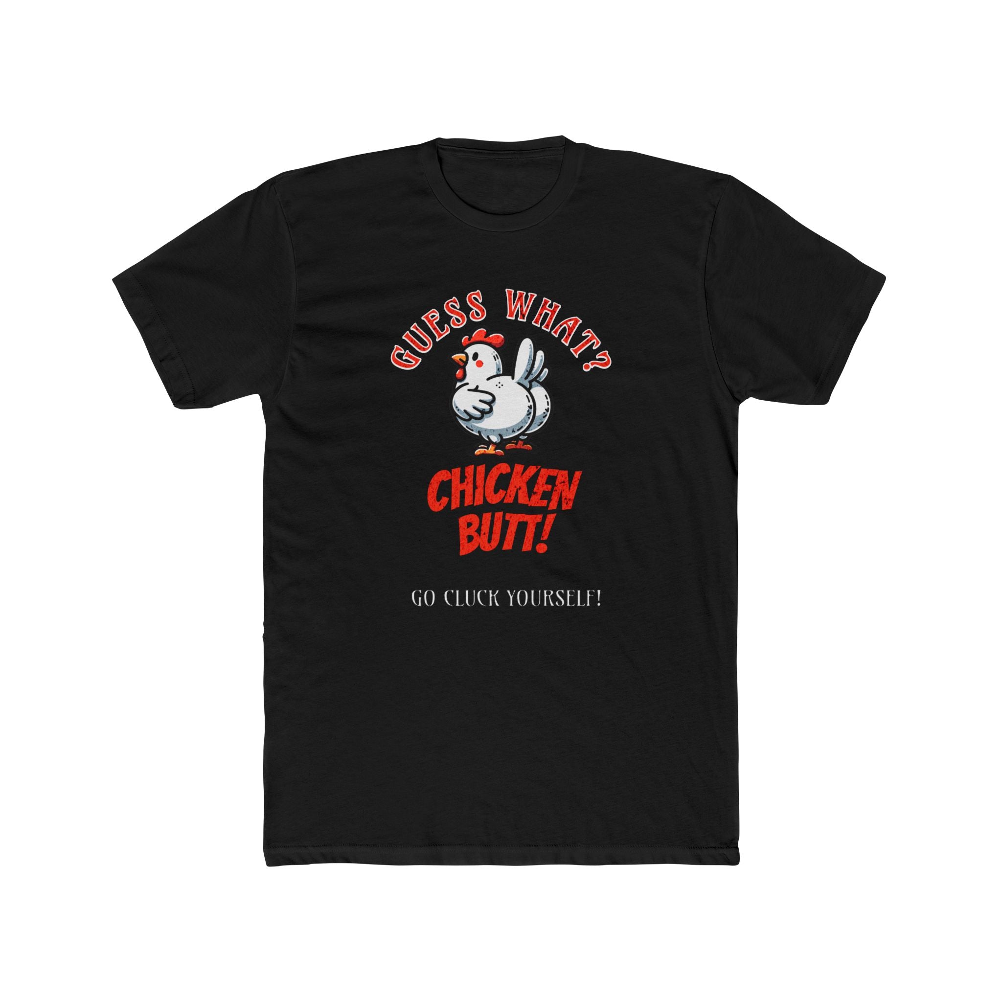 What's Up? Chicken Butt _ Go Cluck Yourself - Unisex Cotton Crew Tee (Front) - Damned Threads